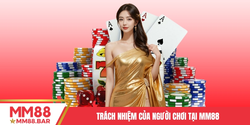 Đôi nét về trách nhiệm của người chơi tại MM88